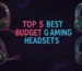 Best Budget Gaming Headsets